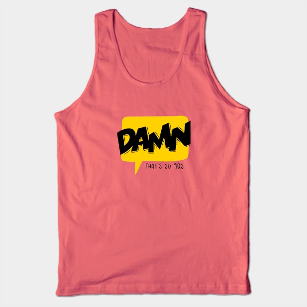 Damn That's so 90's Tank Top by CANVAZSHOP